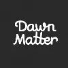 Dawn Matter Dawn Matter