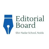 The Editorial Board, Shiv Nadar School, Noida The Editorial Board, Shiv Nadar School, Noida