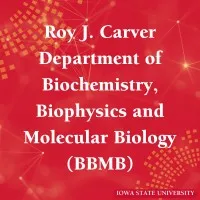 Roy J. Carver Department of Biochemistry, Biophysics and Molecular Biology at Iowa State University