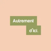 AUTREMENT D'ICI AUTREMENT D'ICI