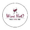 Wine Not? Wine Not?