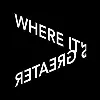 Where It's Greater Where It's Greater