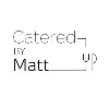 Catered By Matt Catered By Matt