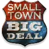 Small Town Big Deal Small Town Big Deal