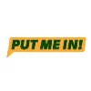 Put Me In!