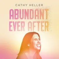 Abundant Ever After - Cathy Heller