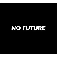 NO FUTURE NO FUTURE