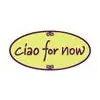 Ciao For Now Ciao For Now