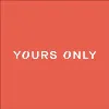 Yours Only Yours Only