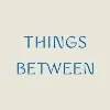 Things Between
