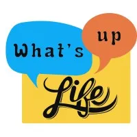 What's Up Life What's Up Life