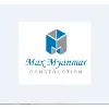 Max Myanmar Construction Co., Ltd. Max Myanmar Construction Co., Ltd.