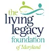 The Living Legacy Foundation of Maryland The Living Legacy Foundation of Maryland