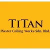 TITAN PLASTER CEILING WORKS SDN BHD