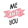 Me and You Me and You