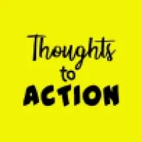 Thoughts to Action Thoughts to Action