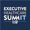 Executive Healthcare Summit Executive Healthcare Summit