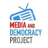 The Media and Democracy Project The Media and Democracy Project