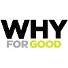 WHY FOR GOOD WHY FOR GOOD