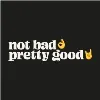 not bad pretty good not bad pretty good