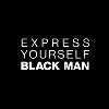 Express Yourself Black Man Express Yourself Black Man