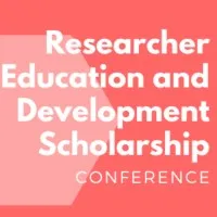 Researcher Education and Development Scholarship Conference Researcher Education and Development Scholarship Conference