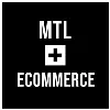 MTL + ECOMMERCE MTL + ECOMMERCE
