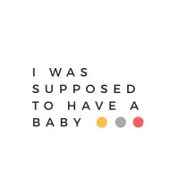 I Was Supposed To Have A Baby
