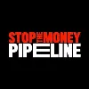 Stop the Money Pipeline Stop the Money Pipeline