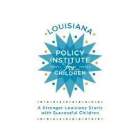 The Louisiana Policy Institute for Children The Louisiana Policy Institute for Children