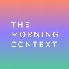 The Morning Context The Morning Context