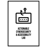 Actionable Cybersecurity and Accessibility Lab