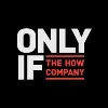 ONLY IF · The How Company ONLY IF · The How Company