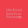 Monkeys have fallen the tree Monkeys have fallen the tree