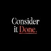 Consider it Done Consider it Done