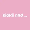 Kiokii and... Kiokii and...