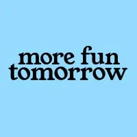more fun tomorrow more fun tomorrow