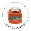 Don't Be Content Don't Be Content