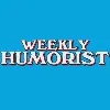 Weekly Humorist Weekly Humorist