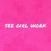 See Girl Work