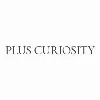 PLUS CURIOSITY PLUS CURIOSITY