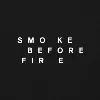 Smoke Before Fire Smoke Before Fire