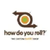 How Do You Roll? How Do You Roll?