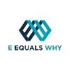 E EQUALS WHY E EQUALS WHY