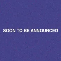SOON TO BE ANNOUNCED