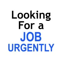 Looking For a Job Urgently Looking For a Job Urgently