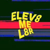 Elev8 Me L8r Elev8 Me L8r