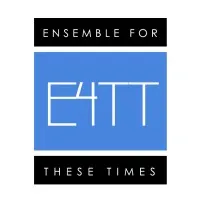 Ensemble for These Times (E4TT)
