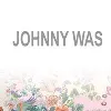 Johnny Was Johnny Was