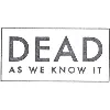Dead As We Know It Dead As We Know It